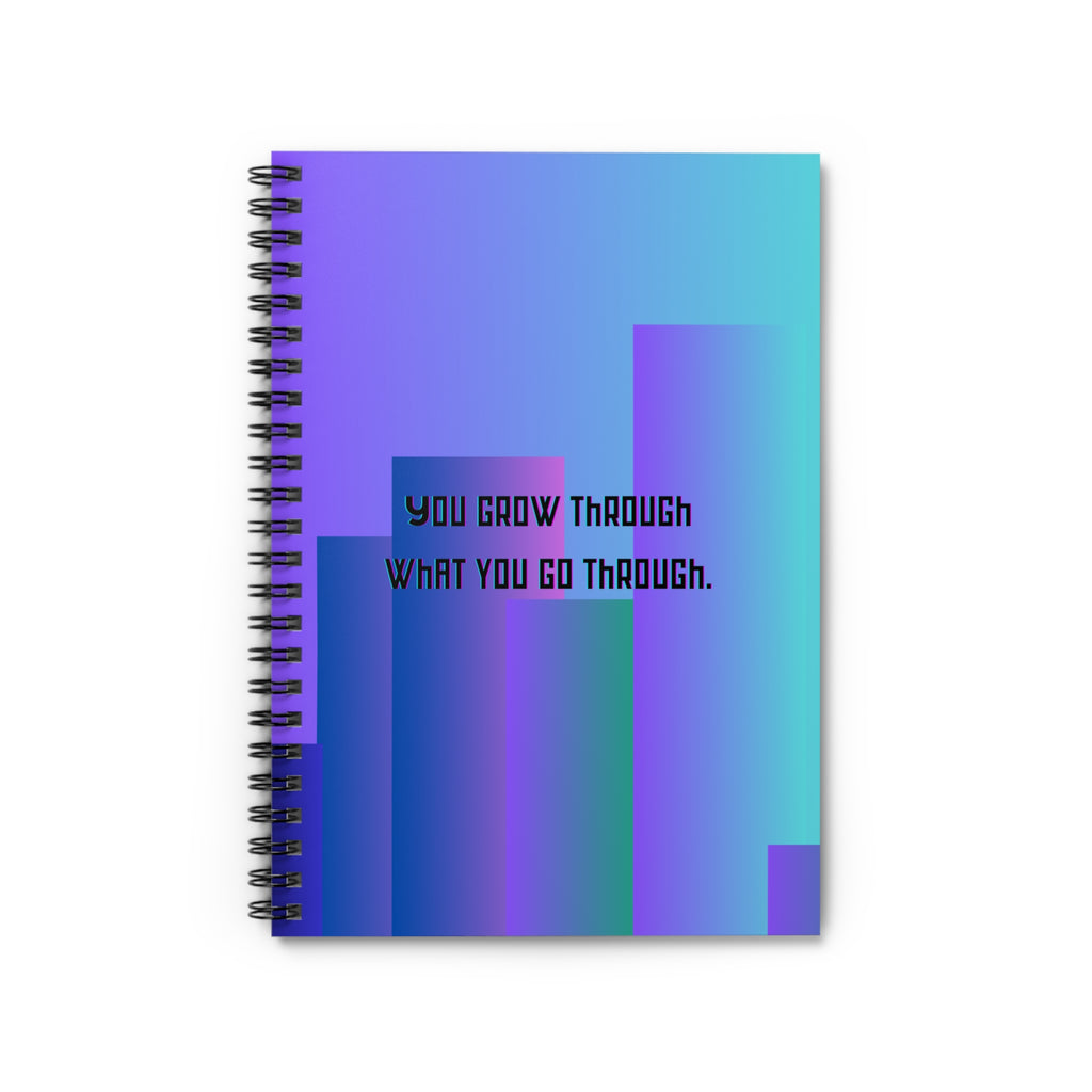 You Grow Through What You Go Through - Inspirational Spiral Notebook Ruled Journal