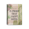 Every Page Is Proof That I Kept Going – 6"x8" Ruled Spiral Notebook