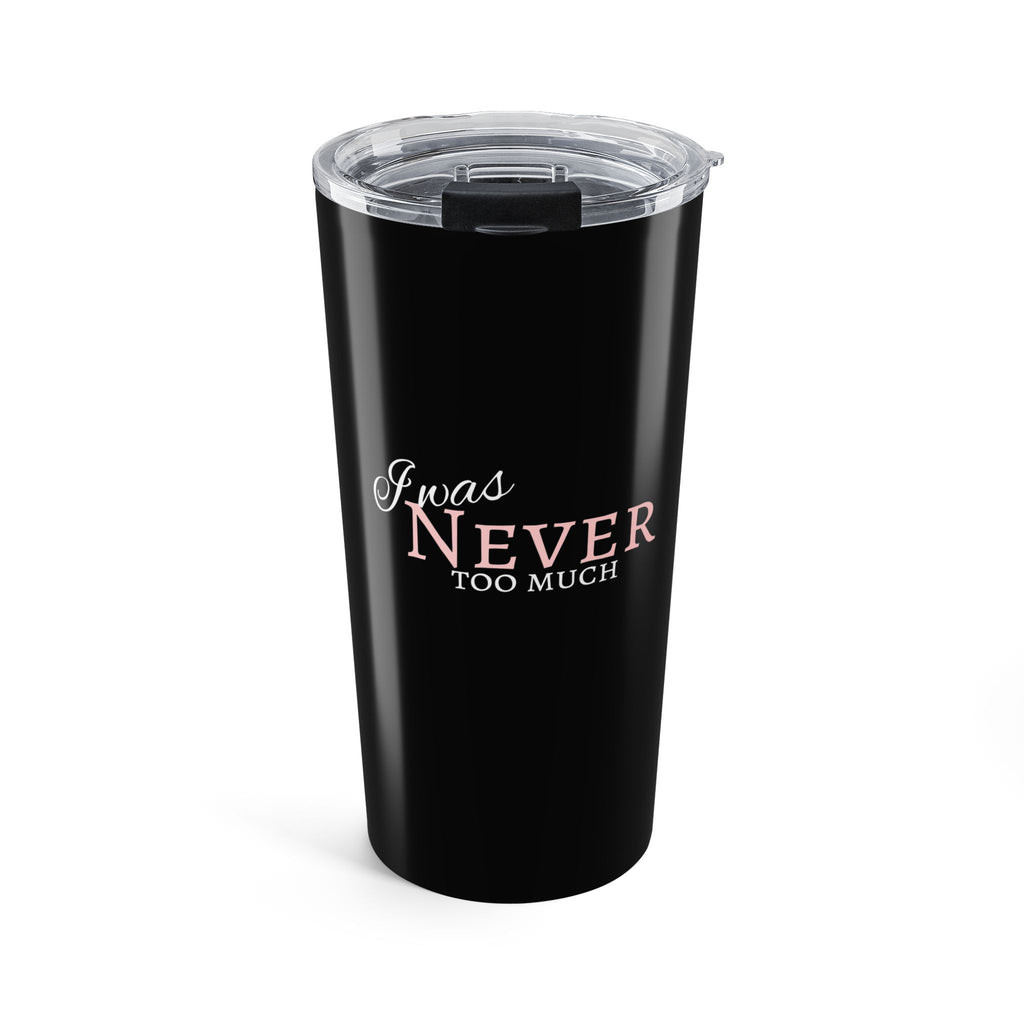 20oz Tumbler I Was Never Too Much Inspirational Black Stainless Steel Travel Mug