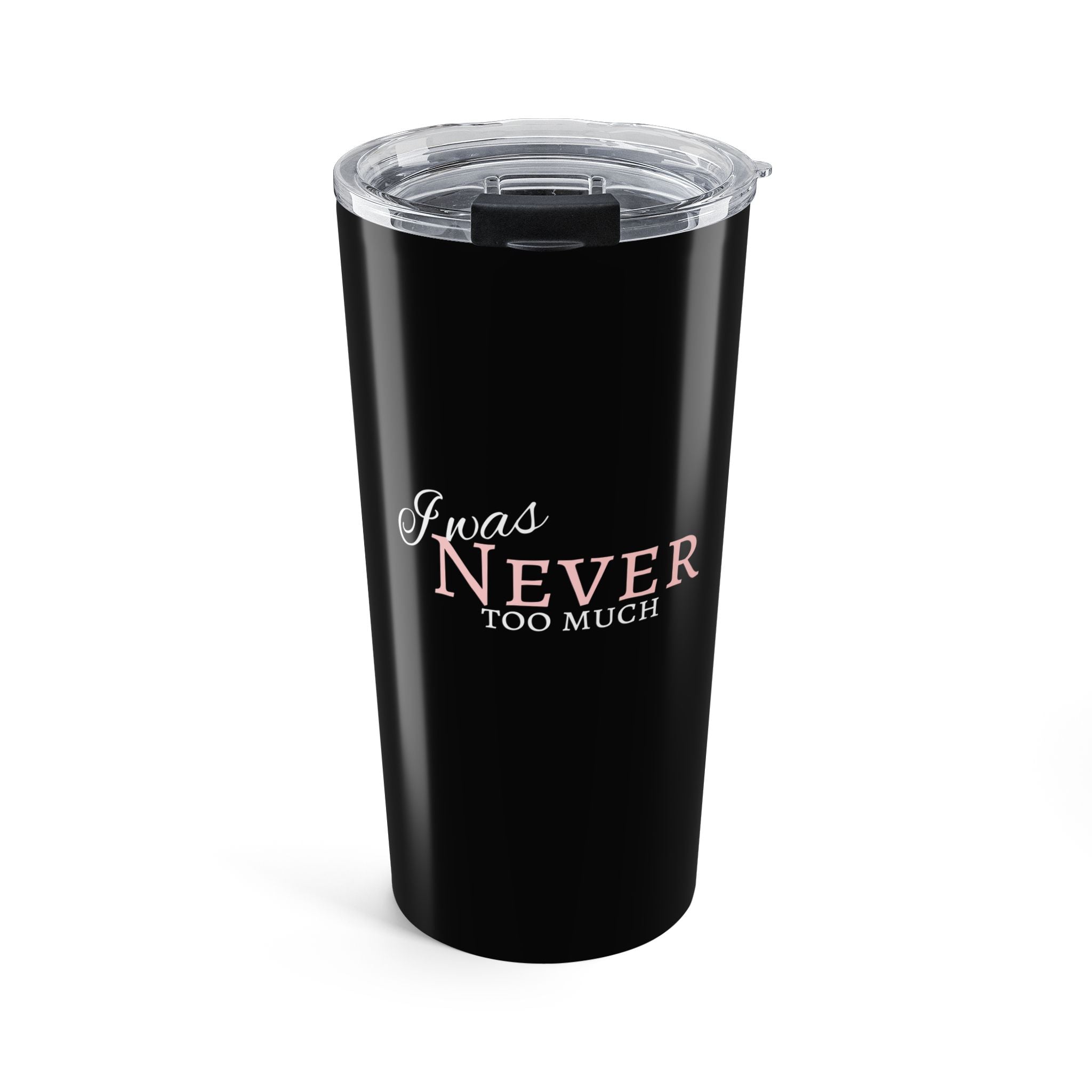 20oz Tumbler I Was Never Too Much Inspirational Black Stainless Steel Travel Mug