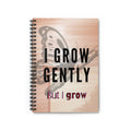 I Grow Gently – 6"x8" Ruled Spiral Notebook